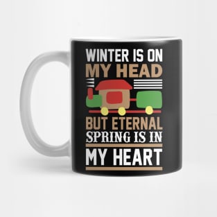 Winter Is On My Head But Eternal Spring Is In My HeartT Shirt For Women Men Mug